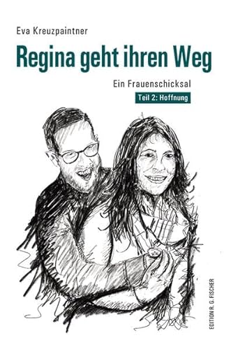 Regina geht ihren Weg: Ein Frauenschicksal. Teil 2: Hoffnung (EDITION R.G. FISCHER: EDITION R.G. FISCHER)