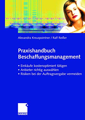 Praxishandbuch Beschaffungsmanagement: Einkäufe kostenoptimiert tätigen - Anbieter richtig auswählen - Risiken vermeiden bei der Auftragsvergabe von Gabler Verlag