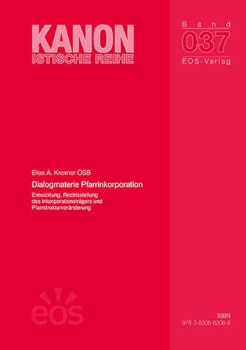 Dialogmaterie Pfarrinkorporation: Entwicklung, Rechtsstellung des Inkorporationsträgers und Pfarrstrukturveränderung (Dissertationen: Kanonistische Reihe) von EOS Verlag