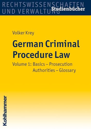 German Criminal Procedure Law: Volume 1: Basics - Prosecution Authorities - Glossary (Studienbücher Rechtswissenschaft, Band 1)