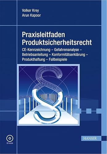 Praxisleitfaden Produktsicherheitsrecht: CE-Kennzeichnung - Gefahrenanalyse - Betriebsanleitung - Konformitätserklärung - Produkthaftung - Fallbeispiele