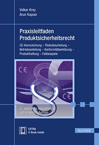 Praxisleitfaden Produktsicherheitsrecht: CE-Kennzeichnung - Risikobeurteilung - Betriebsanleitung - Konformitätserklärung - Produkthaftung - Fallbeispiele