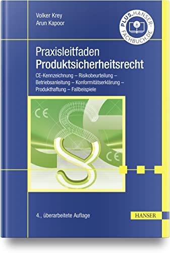 Praxisleitfaden Produktsicherheitsrecht: CE-Kennzeichnung – Risikobeurteilung – Betriebsanleitung – Konformitätserklärung – Produkthaftung – Fallbeispiele Praxisleitfaden Produktsicherheitsrecht: CE-Kennzeichnung – Risikobeurteilung – Betriebsanleitung – Konformitätserklärung – Produkthaftung – Fallbeispiele