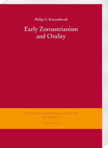 Early Zoroastrianism and Orality (Göttinger Orientforschungen, III. Reihe: Iranica. Neue Folge) von Harrassowitz Verlag