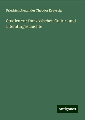 Studien zur französischen Cultur- und Literaturgeschichte von Antigonos Verlag