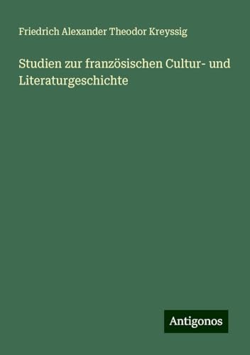 Studien zur französischen Cultur- und Literaturgeschichte von Antigonos Verlag