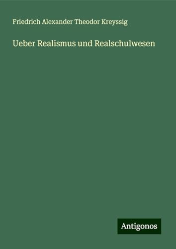 Ueber Realismus und Realschulwesen von Antigonos Verlag