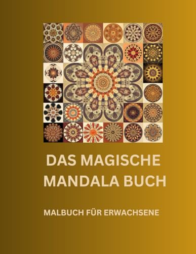 Das magische Mandala Buch: Tauche ein in die Welt der Farben und finde innere Ruhe – Dein Mandala wartet darauf, Deine Seele zu entfalten.