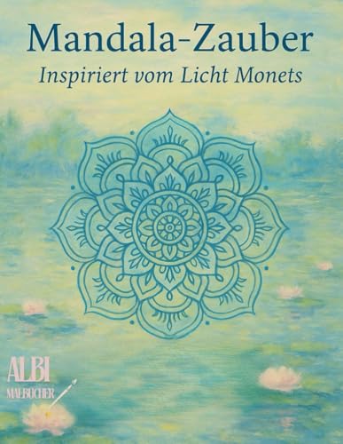 „Mandala-Zauber – Inspiriert von Claude Monet: Achtsamkeit, Ausmalen & Affirmationen für Erwachsene | Kreatives Entspannungsbuch mit Mandalas & ... sanften Linien im impressionistischen Stil von Independently published