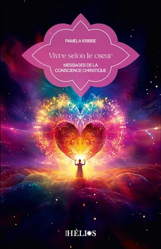 Vivre selon le coeur - Messages de la conscience christique von HELIOS