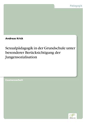 Sexualpädagogik in der Grundschule unter besonderer Berücksichtigung der Jungensozialisation