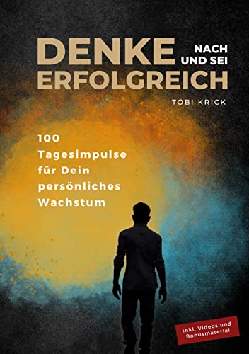 Denke nach und sei erfolgreich: 100 Tagesimpulse für Dein persönliches Wachstum von Books on Demand GmbH