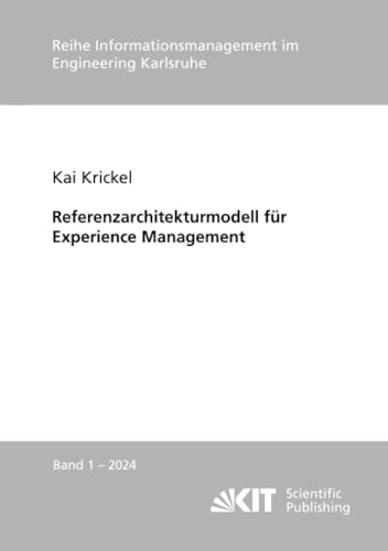 Referenzarchitekturmodell für Experience Management (Reihe Informationsmanagement im Engineering Karlsruhe, Band 2024) von KIT Scientific Publishing