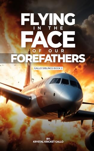 Flying in the Face of Our Forefathers (Gallo Siblings, Band 2) von Primedia eLaunch LLC