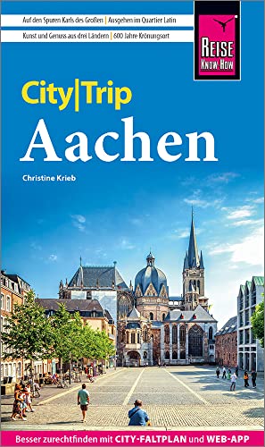 Reise Know-How CityTrip Aachen: Reiseführer mit Stadtplan und kostenloser Web-App von Reise Know-How Verlag Peter Rump GmbH