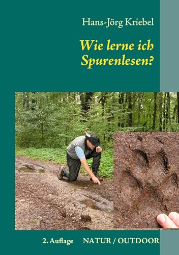 Wie lerne ich Spurenlesen?: Ein praktischer Ratgeber zur Wiederentdeckung einer alten Kunst von Books on Demand GmbH