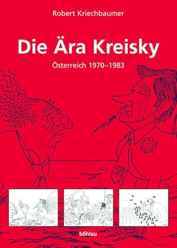 Die Ära Kreisky: Österreich 1970-1983 in der historischen Analyse, im Urteil der politischen Kontrahenten und in Karikaturen von Ironimus ... Studien der Dr.-Wilfried-Haslauer-Bibliothek)