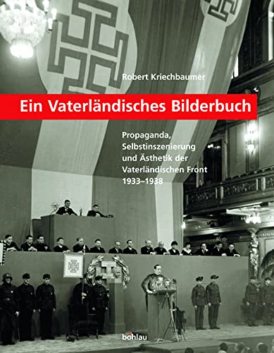 Ein Vaterländisches Bilderbuch: Propaganda, Selbstinszenierung und Ästhetik der Vaterländischen Front 1933-1938 (Schriftenreihe des ... Studien der Dr.-Wilfried-Haslauer-Bibliothek) von Böhlau Verlag Wien