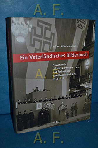 Ein Vaterländisches Bilderbuch: Propaganda, Selbstinszenierung und Ästhetik der Vaterländischen Front 1933-1938 (Schriftenreihe des ... Studien der Dr.-Wilfried-Haslauer-Bibliothek)