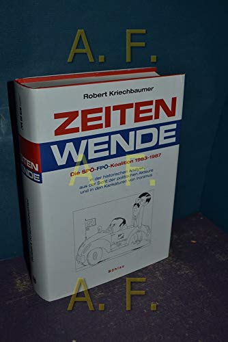 Zeitenwende: Die SPÖ-FPÖ-Koalition 1983-1987. in der historischen Analyse, aus der Sicht der politischen Akteure und in Karikaturen von Ironimus ... Studien der Dr.-Wilfried-Haslauer-Bibliothek)
