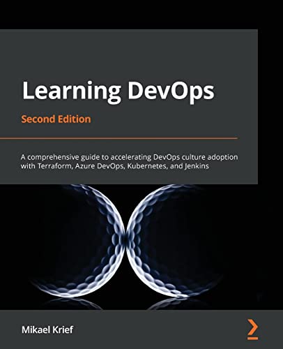 Learning DevOps - Second Edition: A comprehensive guide to accelerating DevOps culture adoption with Terraform, Azure DevOps, Kubernetes, and Jenkins von Packt Publishing
