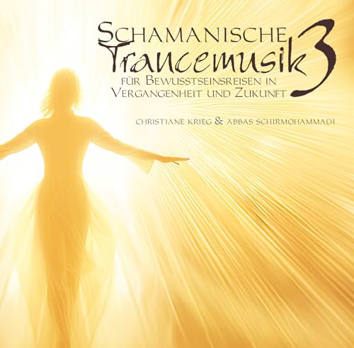 Schamanische Trancemusik 3: für Bewusstseinsreisen in Vergangenheit und Zukunft