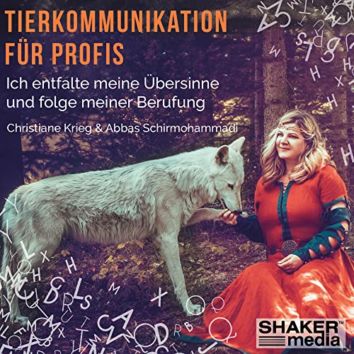 Tierkommunikation für Profis: Ich entfalte meine Übersinne und folge meiner Berufung Tierkommunikation für Profis: Ich entfalte meine Übersinne und folge meiner Berufung von Shaker Media
