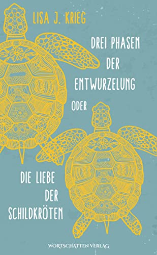 Drei Phasen der Entwurzelung: Oder Die Liebe der Schildkröten von Wortschatten