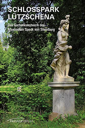 Schlosspark Lützschena: Das Gartenkunstwerk des Maximilian Speck von Sternburg von Passage-Verlag