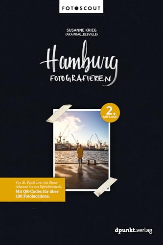 Hamburg fotografieren: Von St. Pauli über die Sternschanze bis zur Speicherstadt. Mit QR-Codes für über 100 Fotolocations. (Fotoscout - Der Reiseführer für Fotografen) von dpunkt.verlag GmbH