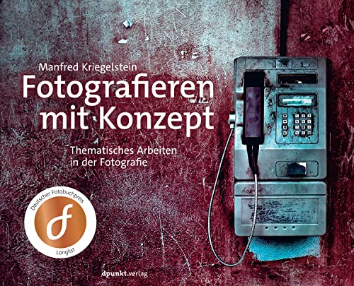 Fotografieren mit Konzept: Thematisches Arbeiten in der Fotografie von Dpunkt.Verlag GmbH