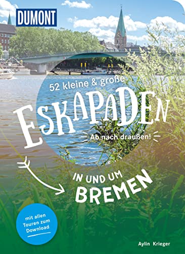 52 kleine & große Eskapaden in und um Bremen: Ab nach draußen! (DUMONT Eskapaden) von Dumont Reise Vlg GmbH + C