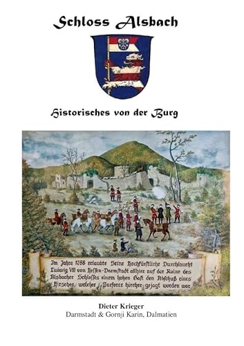Schloss Alsbach - Historisches von der Burg: Geschichte von Schloss Alsbach - Burg Bickenbach von epubli