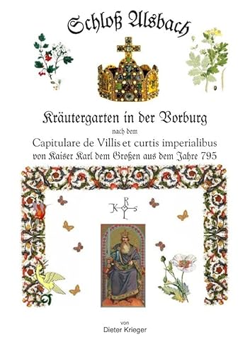 Schloß Alsbach - Kräutergarten in der Vorburg - nach dem „Capitulare de Villes et curtis“ von Kaiser Karl dem Großen aus dem Jahre 795.: Historischer Kräutergarten im Alsbacher Schloss von epubli