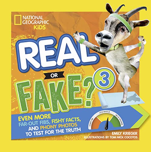 Real or Fake? 3: Even More Far-out Fibs, Fishy Facts, and Phony Photos to Test for the Truth