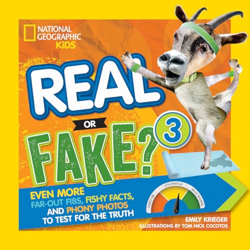 Real or Fake? 3: Even More Far-out Fibs, Fishy Facts, and Phony Photos to Test for the Truth Real or Fake? 3: Even More Far-out Fibs, Fishy Facts, and Phony Photos to Test for the Truth