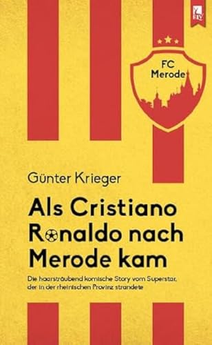 Als Cristiano Ronaldo nach Merode kam: Die haarsträubend komische Story vom Superstar, der in der rheinischen Provinz strandete Als Cristiano Ronaldo nach Merode kam: Die haarsträubend komische Story vom Superstar, der in der rheinischen Provinz strandete von Eifeler Literaturverlag