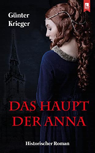 Das Haupt der Anna: Historischer Roman von Eifeler Literaturverlag