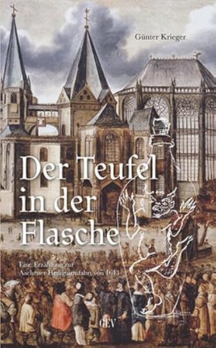 Der Teufel in der Flasche: Eine Erzählung zur Aachener Heiligtumsfahrt von 1643 von Grenz-Echo Verlag