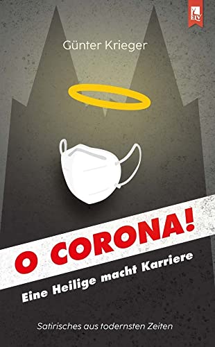 O Corona!: Eine Heilige macht Karriere von Eifeler Literaturverlag