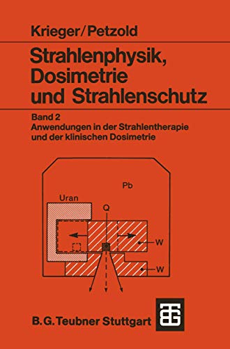 Strahlenphysik, Dosimetrie und Strahlenschutz: Band 2: Anwendungen in der Strahlentherapie und der klinischen Dosimetrie (Teubner Studienbücher Physik, Band 2)