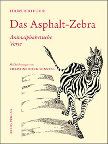 Das Asphalt-Zebra: Animalphabetische Verse. Mit Zeichnungen von Christine Rieck-Sonntag Das Asphalt-Zebra: Animalphabetische Verse. Mit Zeichnungen von Christine Rieck-Sonntag von Elfenbein