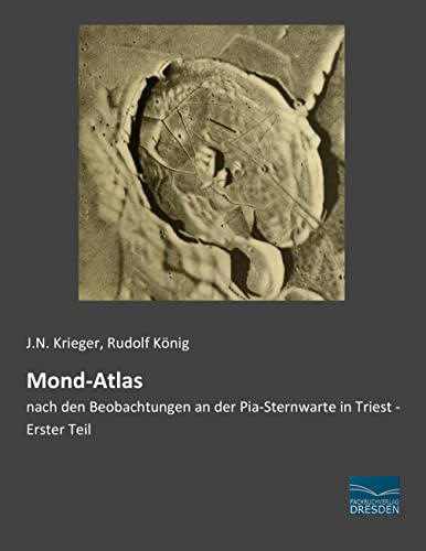 Mond-Atlas: nach den Beobachtungen an der Pia-Sternwarte in Triest - Erster Teil von Fachbuchverlag-Dresden