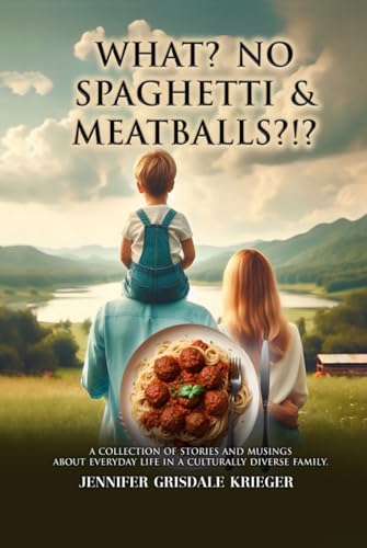 What? No Spaghetti & Meatballs?!?: A Collection of Stories And Musings About Everyday Life in a Culturally Diverse Family What? No Spaghetti & Meatballs?!?: A Collection of Stories And Musings About Everyday Life in a Culturally Diverse Family von Worldwide Publicists