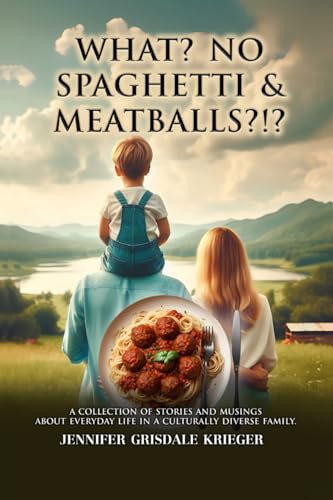 What? No Spaghetti & Meatballs?!?: A Collection of Stories And Musings About Everyday Life in a Culturally Diverse Family von Worldwide Publicists