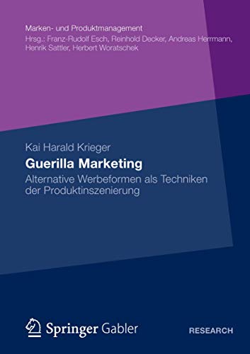 Guerilla Marketing: Alternative Werbeformen als Techniken der Produktinszenierung (Marken- und Produktmanagement) von Gabler Verlag