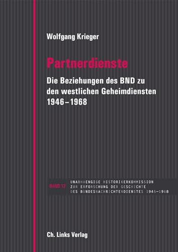 Partnerdienste: Die Beziehungen des BND zu den westlichen Geheimdiensten 1946–1968 (Veröffentlichungen der UHK zur BND-Geschichte, Band 12)