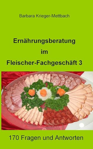 Ernährungsberatung im Fleischer-Fachgeschäft 3: 170 Fragen und Antworten Ernährungsberatung im Fleischer-Fachgeschäft 3: 170 Fragen und Antworten von Books on Demand GmbH