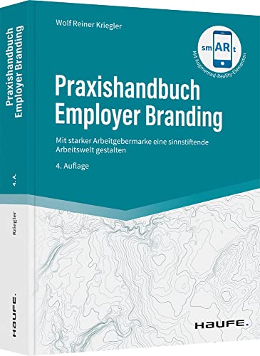 Praxishandbuch Employer Branding: Mit starker Arbeitgebermarke eine sinnstiftende Arbeitswelt gestalten (Haufe Fachbuch) von Haufe Lexware GmbH