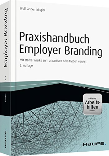 Praxishandbuch Employer Branding - mit Arbeitshilfen online: Mit starker Marke zum attraktiven Arbeitgeber werden